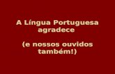 A Lngua Portuguesa Agradece