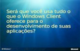 MSDN e TechNet Webcast - Será que você usa tudo o que o Windows Client oferece para o desenvolvimento de suas aplicações?