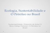 Sustentabilidade, Ecologia e  O Petróleo no Brasil