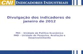 Apresentação Indicadores Industriais | janeiro/ 2012