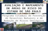Avaliação e mapeamento de áreas de risco do Estado de São Paulo - Programa Estadual de Prevenção de Desastres Naturais e de Redução de Riscos Geológicos. Maria José Brollo