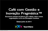 Café com Gestão e Inovação Pragmática™   Junho 2014