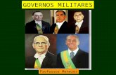 GOVERNOS MILITARES    -   Professor Menezes
