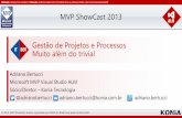 Gestão de Projetos e Processos - Muito além do trivial [MVP ShowCast 2013 - DEV - Gerenciamento de projetos & Application Lifecycle Management]