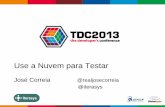 TDC2013 - Trilha de Cloud - Iterasys - José Correia - Use a Nuvem para Testar
