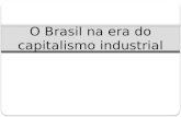 O Brasil na Era do Capitalismo Industrial