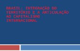 Geografia do Brasil - Aula - Brasil integração do território e a articulação ao capitalismo internacional