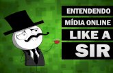 Entendendo Mídia Online LIKE A SIR!