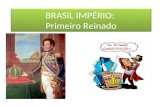 Brasil Império -  Primeiro Reinado