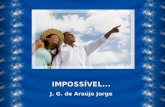 Impossível... -  J. G. de Araújo Jorge