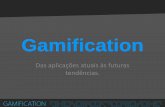 Gamification - Das aplicações atuais às futuras tendências