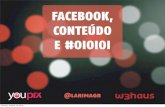 Facebook, Conteúdo e #oioioi - YouPix Festival POA 2012