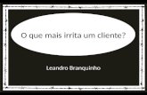 O que mais irrita um cliente - Leandro Branquinho