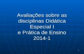 Avaliações sobre as disciplinas Didática Especial I e Prática de Ensino 2014-1 (turmas prof. Leo Kaplan)