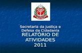 Relatório 2011 - Secretaria do Estado de SP da Justiça e Cidadania