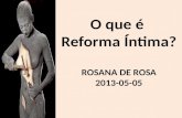 2013-05-05-O que é Reforma íntima?-Rosana De Rosa
