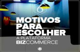 6 Motivos para escolher a plataforma BizCommerce