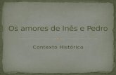 Contexto Histórico  Amores  Inês  Pedro  A  L  T
