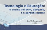 Tecnologia e educação: o ensino vai bem, obrigado, e o aprendizado? - Prof. Geraldo Gonçalves Jr.