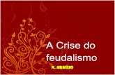 Aula 2 -  A crise do feudalismo