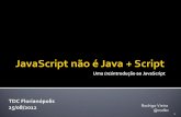 Javascript não é Java+Script (TDC Floripa 2012)