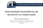 Interposição fraudulenta de terceiros na importação - I Conferência Internacional de Planejamento Tributário
