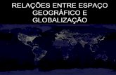As relações entre o espaço geográfico e a globalização