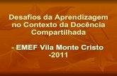 Desafios da Aprendizagem no Contexto da Docência Compartilhada- EMEF Vila Monte Cristo -2011