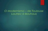 O modernismo – de Toulouse Lautrec à Bauhaus