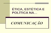 éTica, estética e política na comunicação