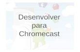 Desenvolver para Chromecast