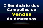 I SEMINÁRIO DOS CAMPEÕES DE VENDAS DO AMAZONAS !