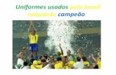 Uniformes usados pelo brasil quando campeão.