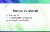 Teorias de Gestalt- Fechamento ou clausura, gradação, radiação e harmonia.