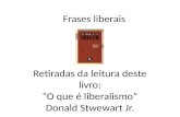 Introdução ao Liberalismo Frases retiradas do livro de Donald Stwewart  Jr.
