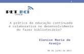 "A prática da educação continuada é colaborativa no desenvolvimento do fazer bibliotecário?" - Elenise Maria de Araújo