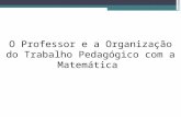 O professor e a organizao do trabalho pedaggico com a matemtica (3)