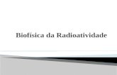 Apresentação biofísica da  radioatividade