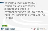 Pesquisa Exploratória:Consulta aos Gestores municipais para o estabelecimento de Política para os Hospitais com até 50 Leitos