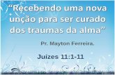 Recebendo uma nova unção para ser curado dos traumas da alma - 23.10.2011 - Pr. Mayton Ferreira