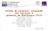Estudo de usuários: avaliação dos serviços e produtos da Biblioteca CTC/A  / UERJ