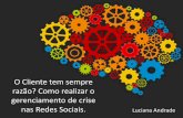 Luciana Andrade - O Cliente tem sempre razão? Como realizar o gerenciamento de crise nas Redes Sociais