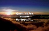 Quem te fez nascer portugal