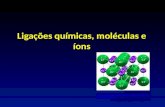 Ligações, Moléculas e Íons