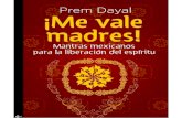 Dayal Prem - Me Vale Madres - Mantras Mexicanos Para La Liberacion Del Espiritu.PDF