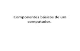 Componentes básicos de um computador.ppt