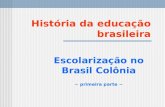 1) Educação No Brasil Colônia - Primeira Parte