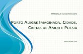 Porto Alegre Imaginada. Cidade, Cartas de Amor e Poesia.