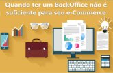 Webinar: Quando um Sistema BackOffice não é suficiente para seu e-Commerce