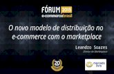 O novo modelo de distribuição no e-commerce com o market place - Leandro Soares